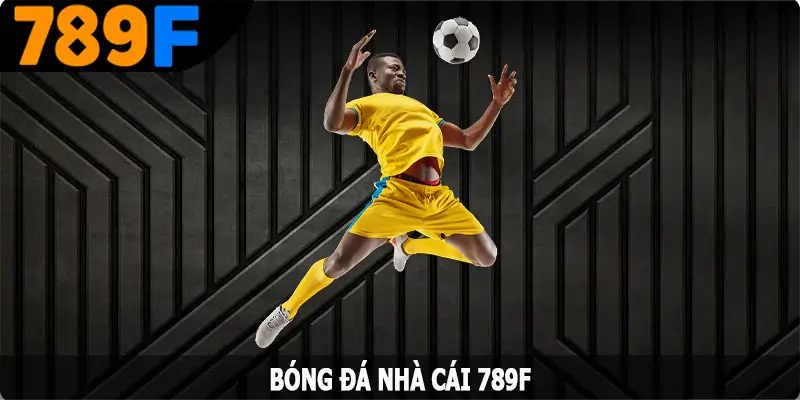 Bóng Đá 789F: Địa Chỉ Cá Cược Uy Tín Cho Người Hâm Mộ