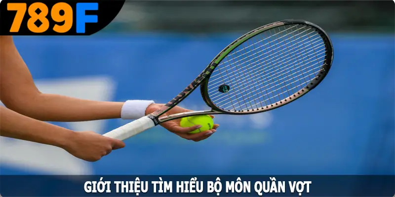 Giới thiệu tìm hiểu bộ môn quần vợt