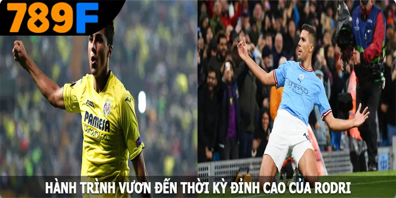 Hành trình vươn đến thời kỳ đỉnh cao của Rodri là ai