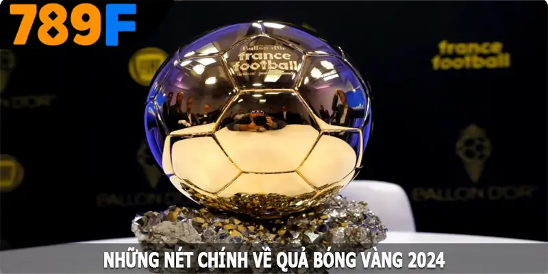 Những nét chính về Quả Bóng Vàng 2024