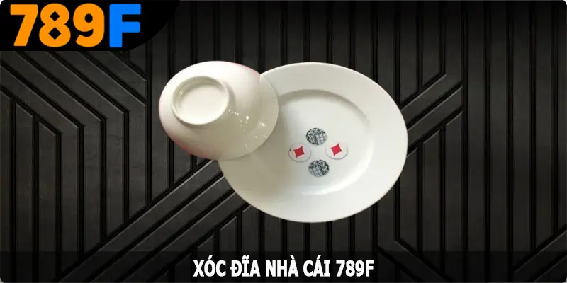 Xóc Đĩa 789F – Tựa Game Cá Cược Nhận Thưởng Cực Khủng
